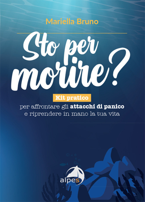 Sto per morire? Kit pratico per affrontare gli attacchi di panico e riprendere in mano la tua vita