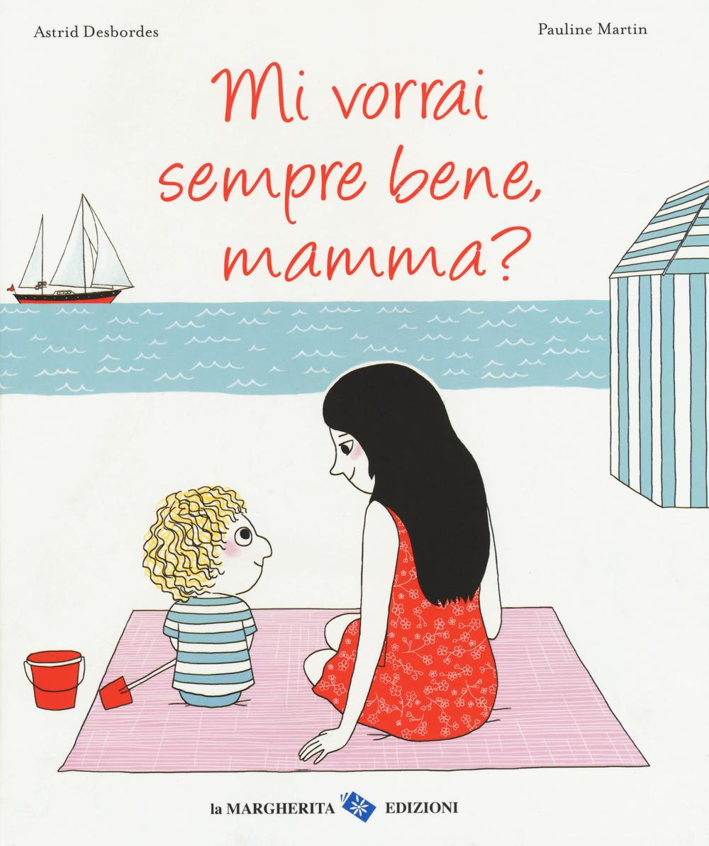 Mi vorrai sempre bene, mamma? Ediz. illustrata