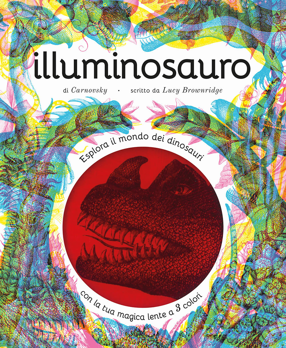 Illuminosauro. Esplora il mondo dei dinosauri con la tua magica lente a 3 colori. Ediz. a colori. Con lenti colorate