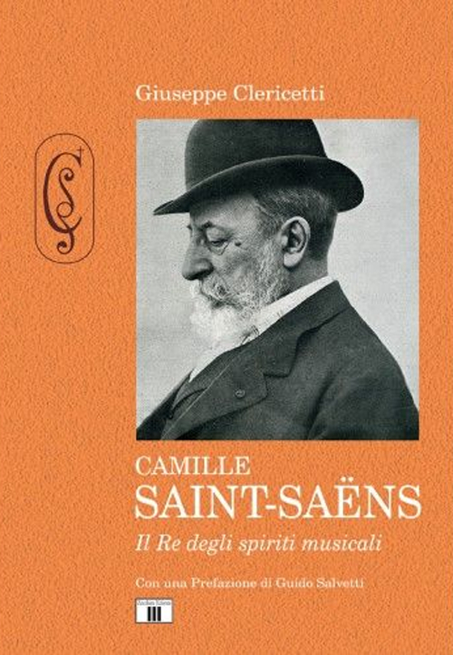Camille Saint-Saëns. Il re degli spiriti musicali. Ediz. a colori