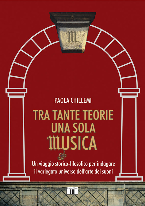 Tra tante teorie una sola musica. Un viaggio storico-filosofico per indagare il variegato universo dell'arte dei suoni