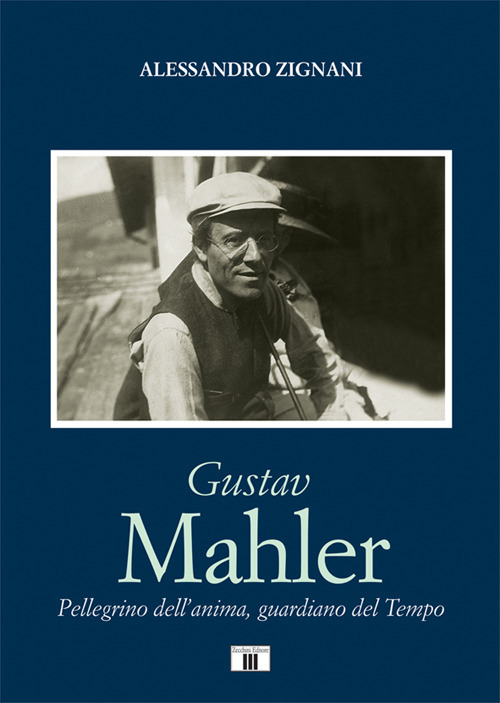 Gustav Mahler. Pellegrino dell'anima, guardiano del Tempo