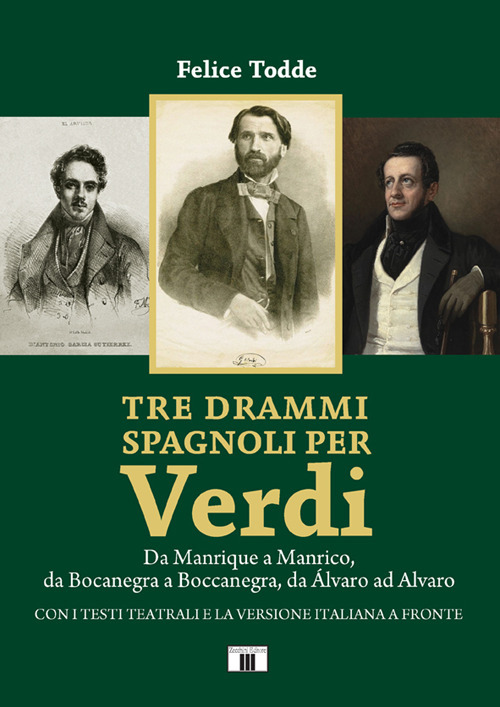 Tre drammi spagnoli per Verdi. Da Manrique a Manrico, da Bocanegra a Boccanegra, da Álvaro ad Alvaro