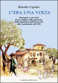 C'era una volta. Immagini e racconti di un viaggio nella memoria, dalla Branchisa dell'XI secolo alla Gambettola del XXI