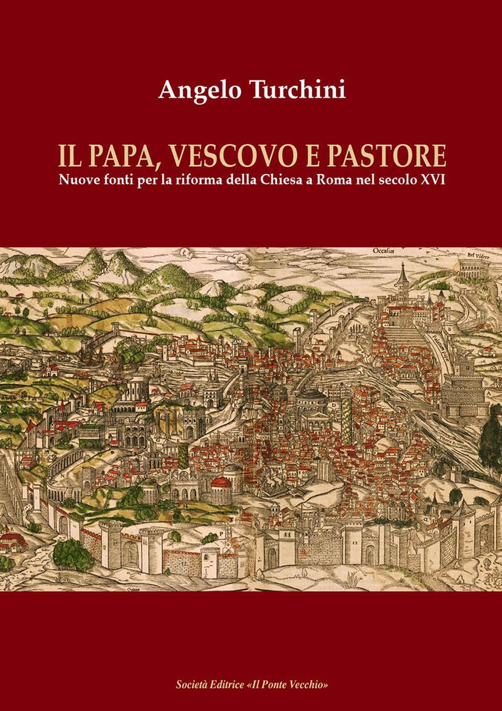 Il papa, vescovo e pastore. Nuove fonti per la riforma della Chiesa a Roma nel secolo XVI
