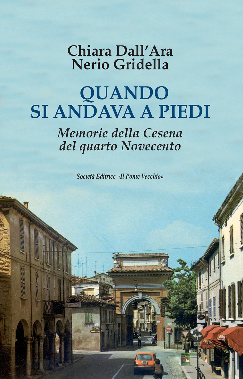 Quando si andava a piedi. Memorie della Cesena del quarto Novecento