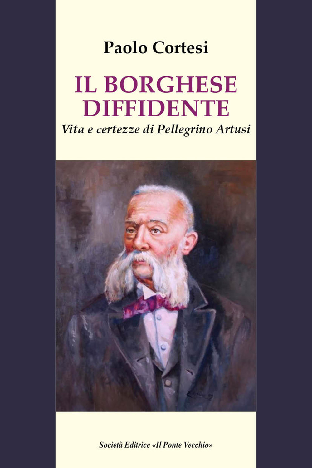 Il borghese diffidente. Vita e certezze di Pellegrino Artusi