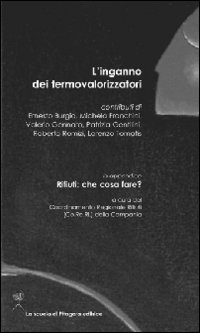 L'inganno dei termovalorizzatori. In appendice. Rifiuti: cosa fare?