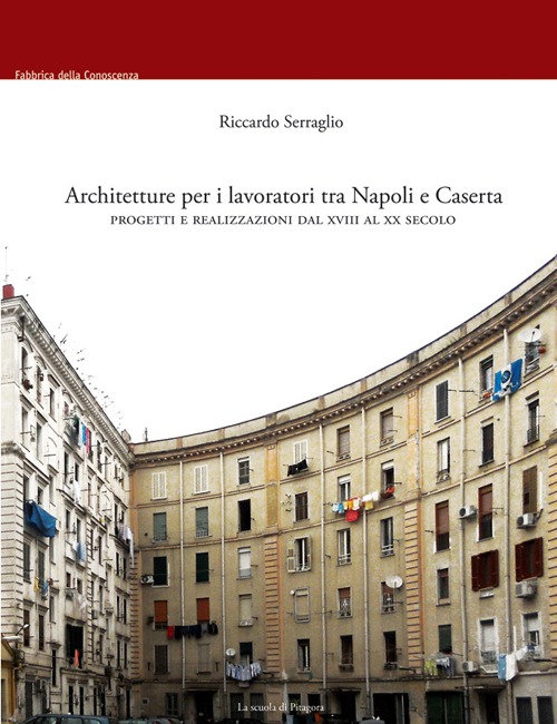 Architetture per i lavoratori tra Napoli e Caserta. Progetti e realizzazioni dal XVIII al XX secolo