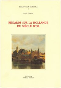 Regards sur la Hollande du siècle d'or