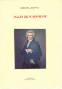 Images de Robespierre. Actes du Colloque international (Napoli, 27-29 settembre 1993)