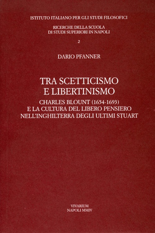 Tra scetticismo e libertinismo. Charles Blount (1654-1693) e la cultura del libero pensiero nell'Inghilterra degli ultimi Stuart