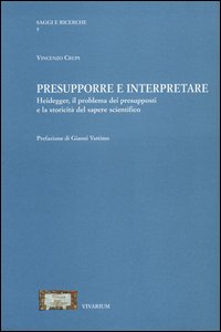 Presupporre e interpretare. Heidegger, il problema dei presupposti e la storicità del sapere scientifico