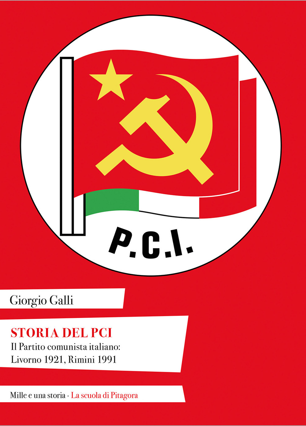 Storia del PCI. Il Partito comunista italiano: Livorno 1921, Rimini 1991