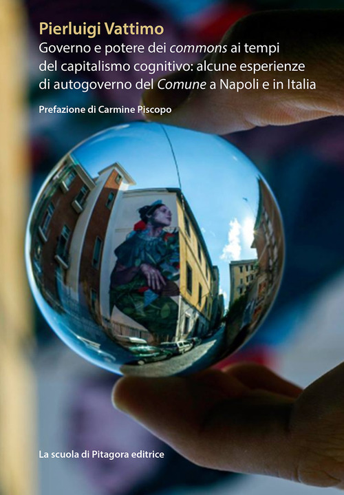 Governo e potere dei commons ai tempi del capitalismo cognitivo: alcune esperienze di autogoverno del Comune a Napoli e in Italia