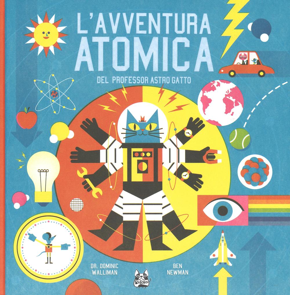 L'avventura atomica del professor Astro Gatto. Ediz. illustrata