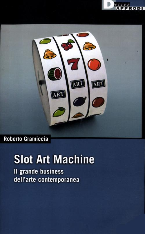 Slot art machine. Il grande business dell'arte contemporanea