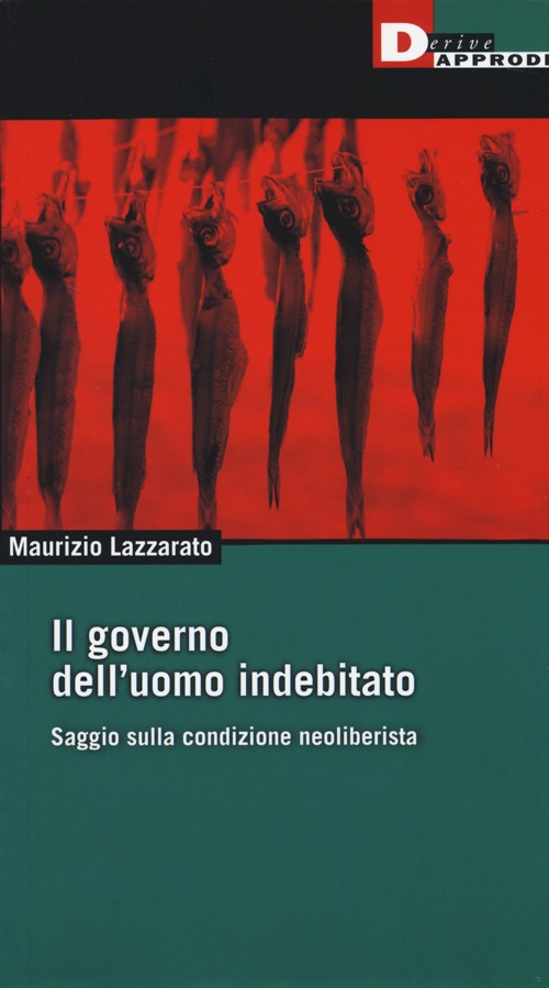 Il governo dell'uomo indebitato. Saggio sulla condizione neoliberista