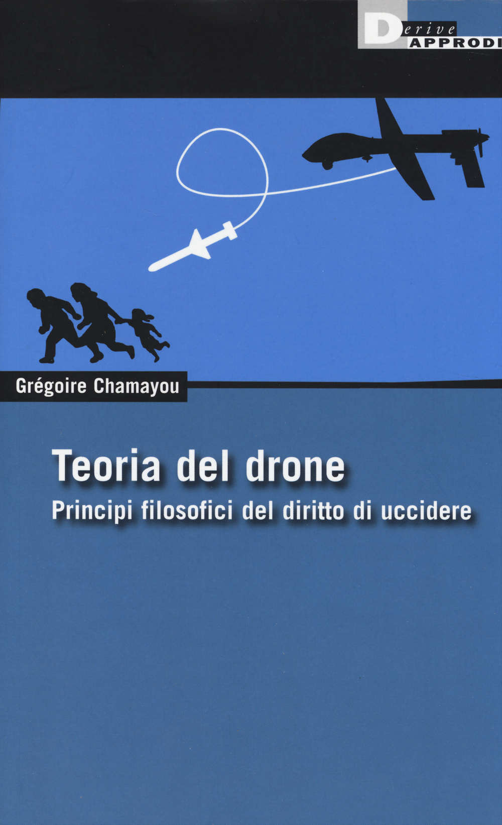 Teoria del drone. Principi filosofici del diritto di uccidere