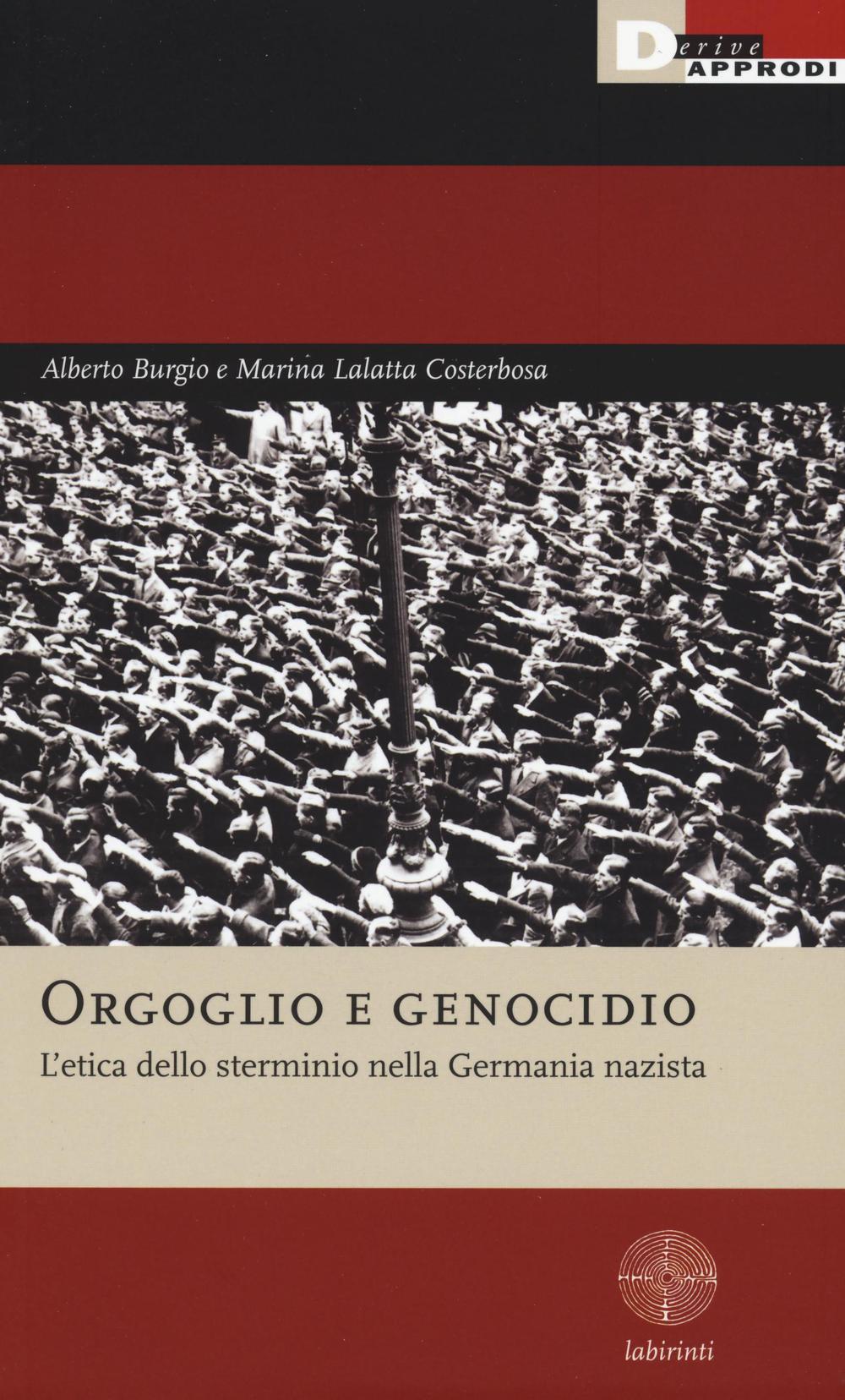 Orgoglio e genocidio. L'etica dello sterminio nella Germania nazista