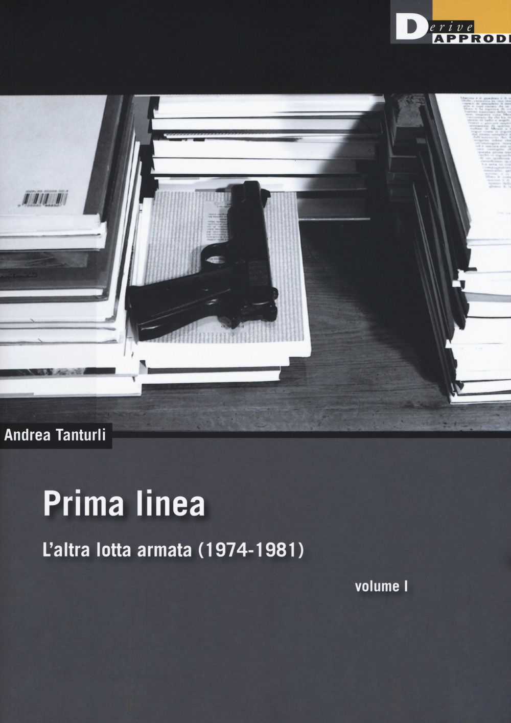 Prima linea. Vol. 1: L' altra lotta armata (1974-1981)