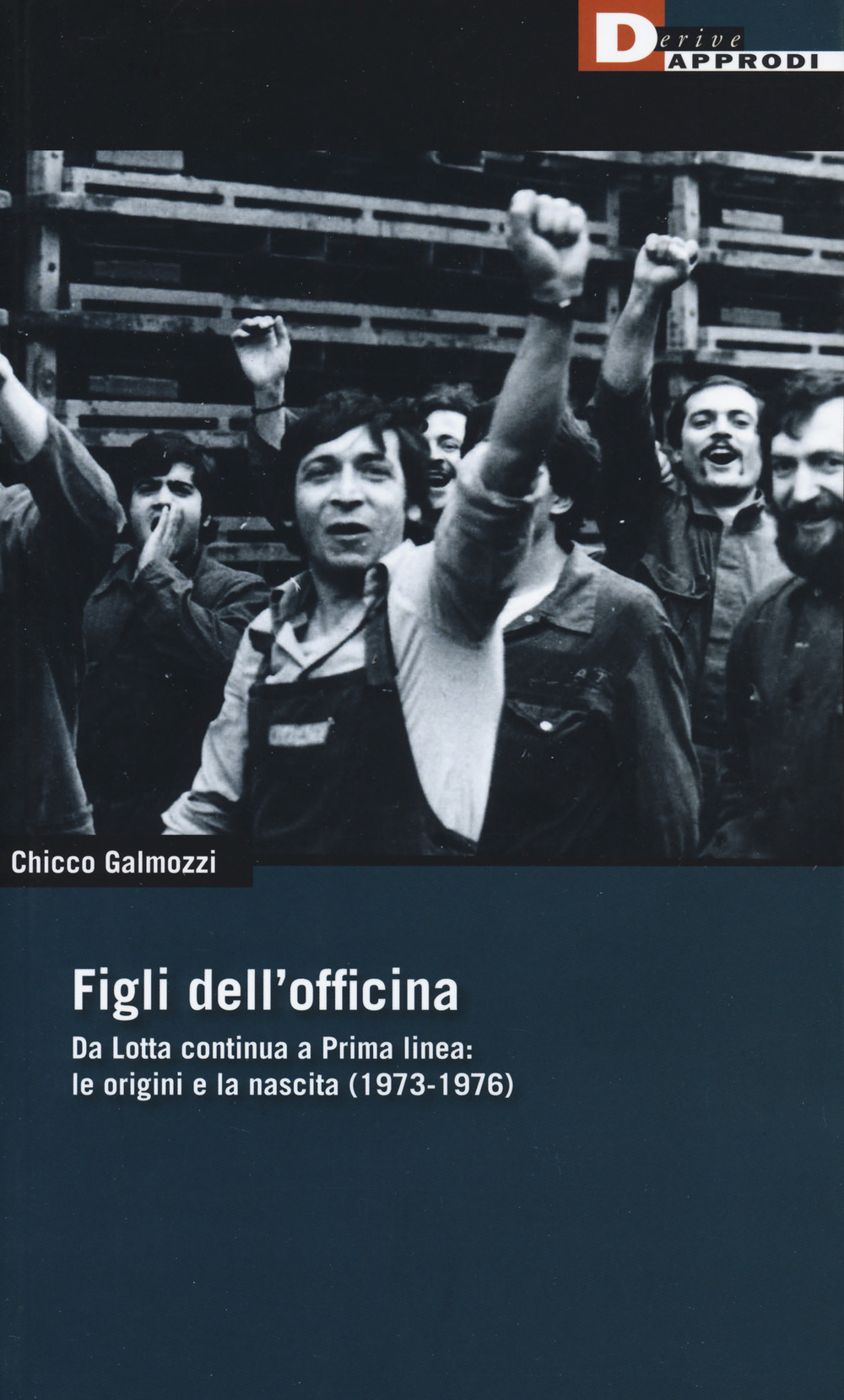 Figli dell'officina. Da Lotta continua a Prima linea: le origini e la nascita (1973-1976)