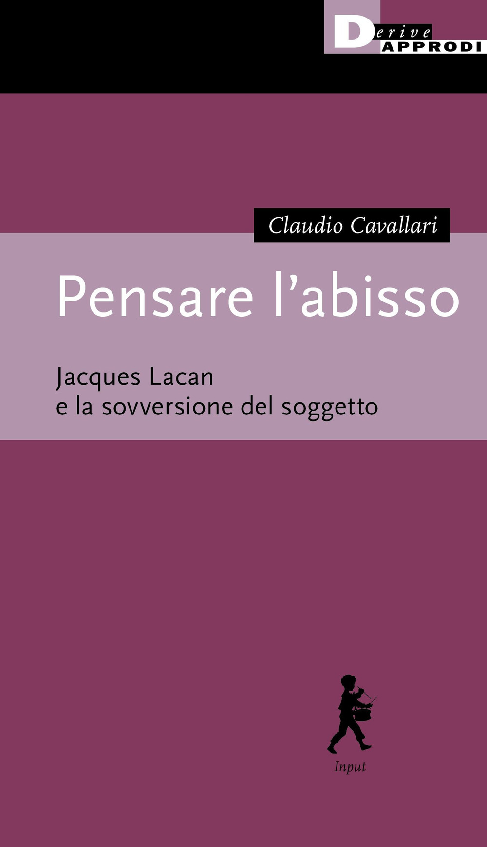 PENSARE L'ABISSO. JACQUES LACAN E LA SOVVERSIONE DEL SOGGETTO - Cavallari Claudio - 9788865483664