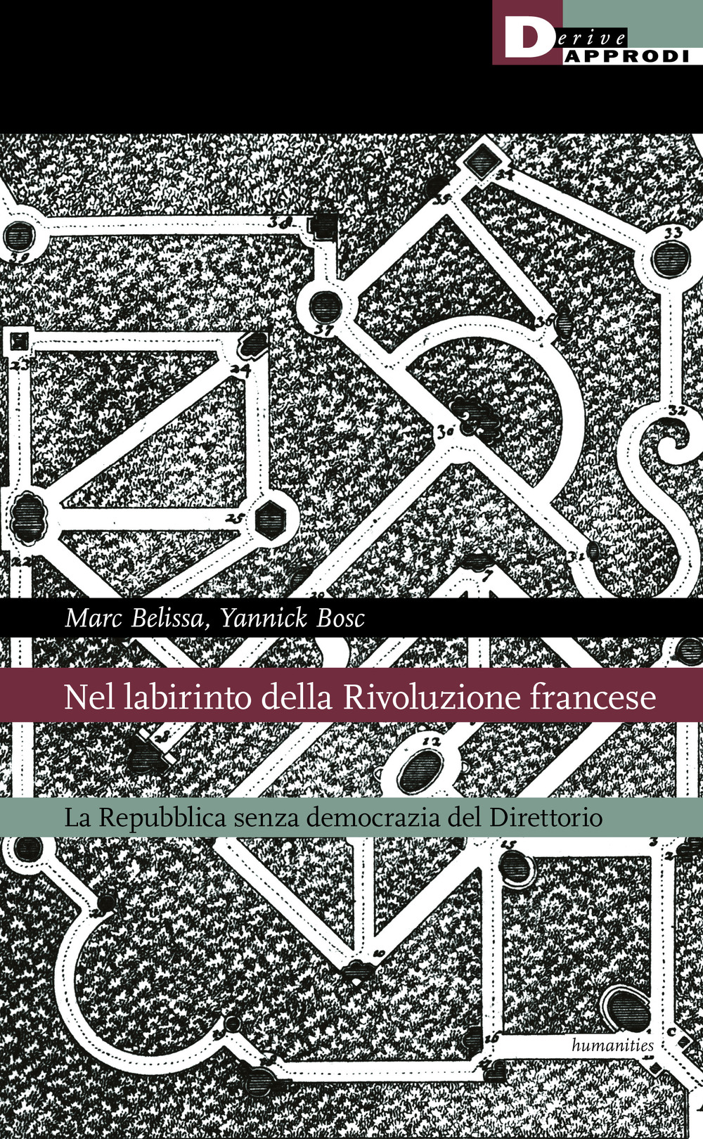 NEL LABIRINTO DELLA RIVOLUZIONE FRANCESE. LA REPUBBLICA SENZA DEMOCRAZIA DEL DIRETTORIO - Belissa Marc; Bosc Yannick - 9788865484012