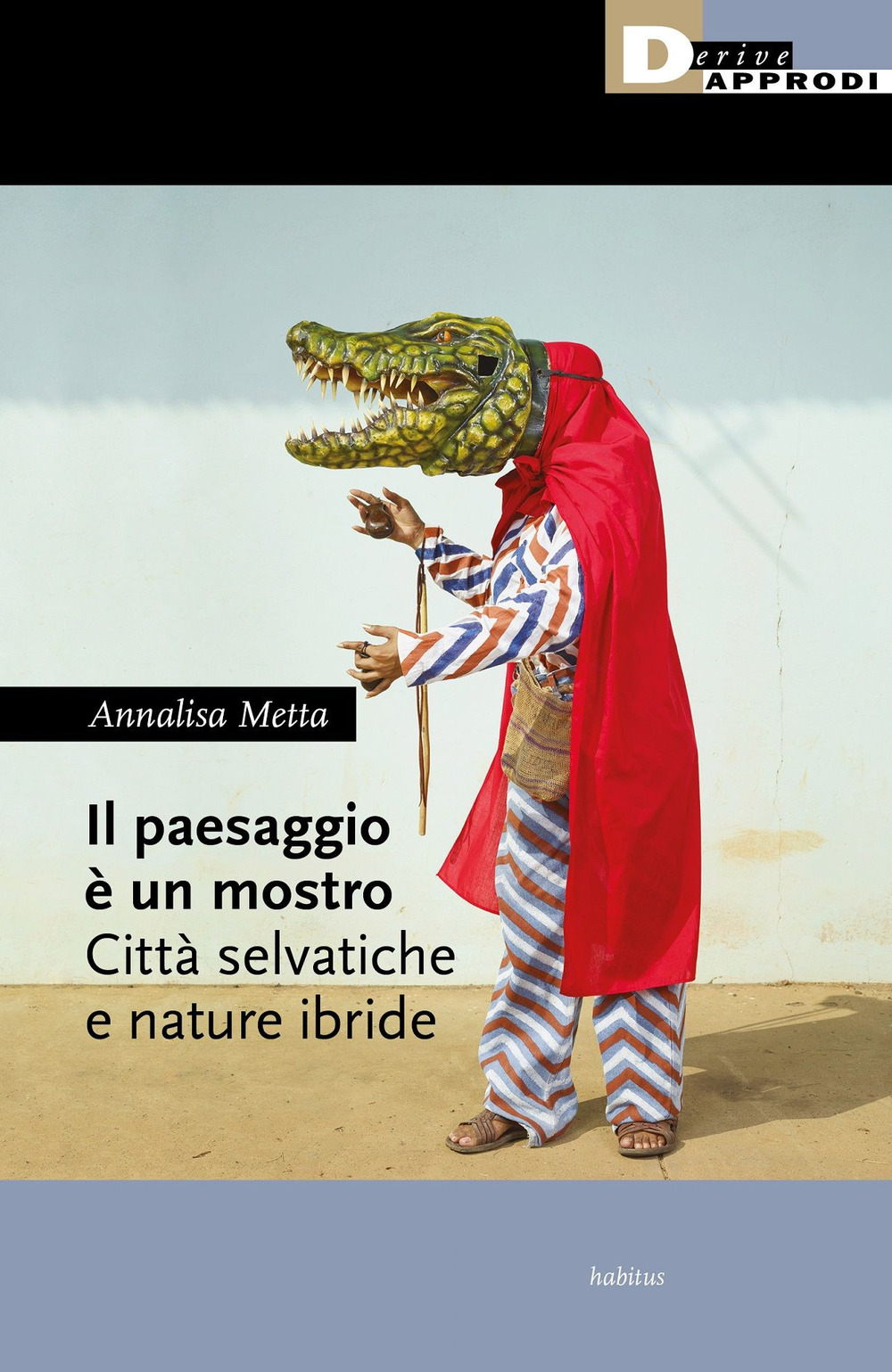 Il paesaggio è un mostro. Città selvatiche e nature ibride