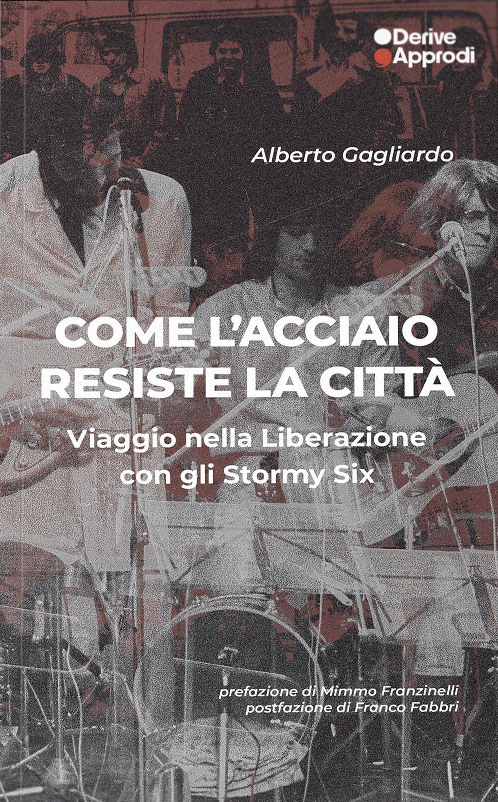 Come l'acciaio resiste la città. Viaggio nella Liberazione con gli Stormy Six