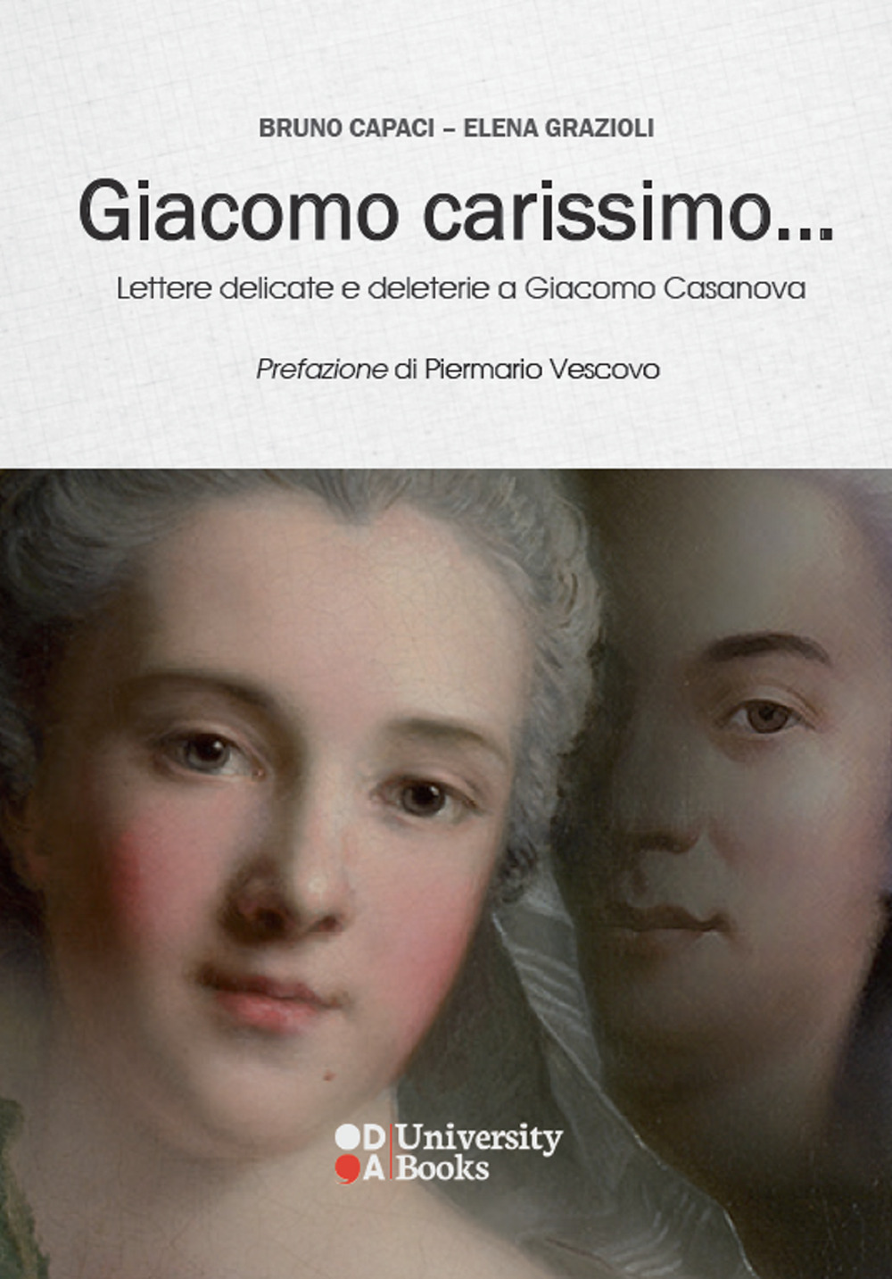 Giacomo carissimo... Lettere delicate e deleterie a Giacomo Casanova