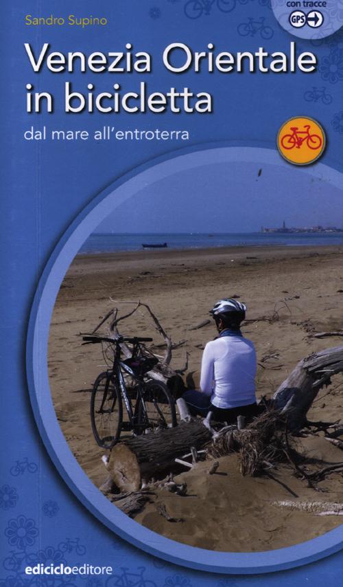 Venezia orientale in bicicletta. Dal mare all'entroterra