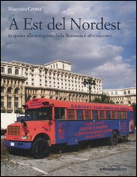 A est del Nordest. In spider alla conquista della Romania e altri racconti