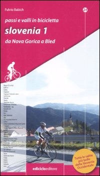 Passi e valli in bicicletta. Slovenia. Vol. 1: Da Nova Gorica a Bled