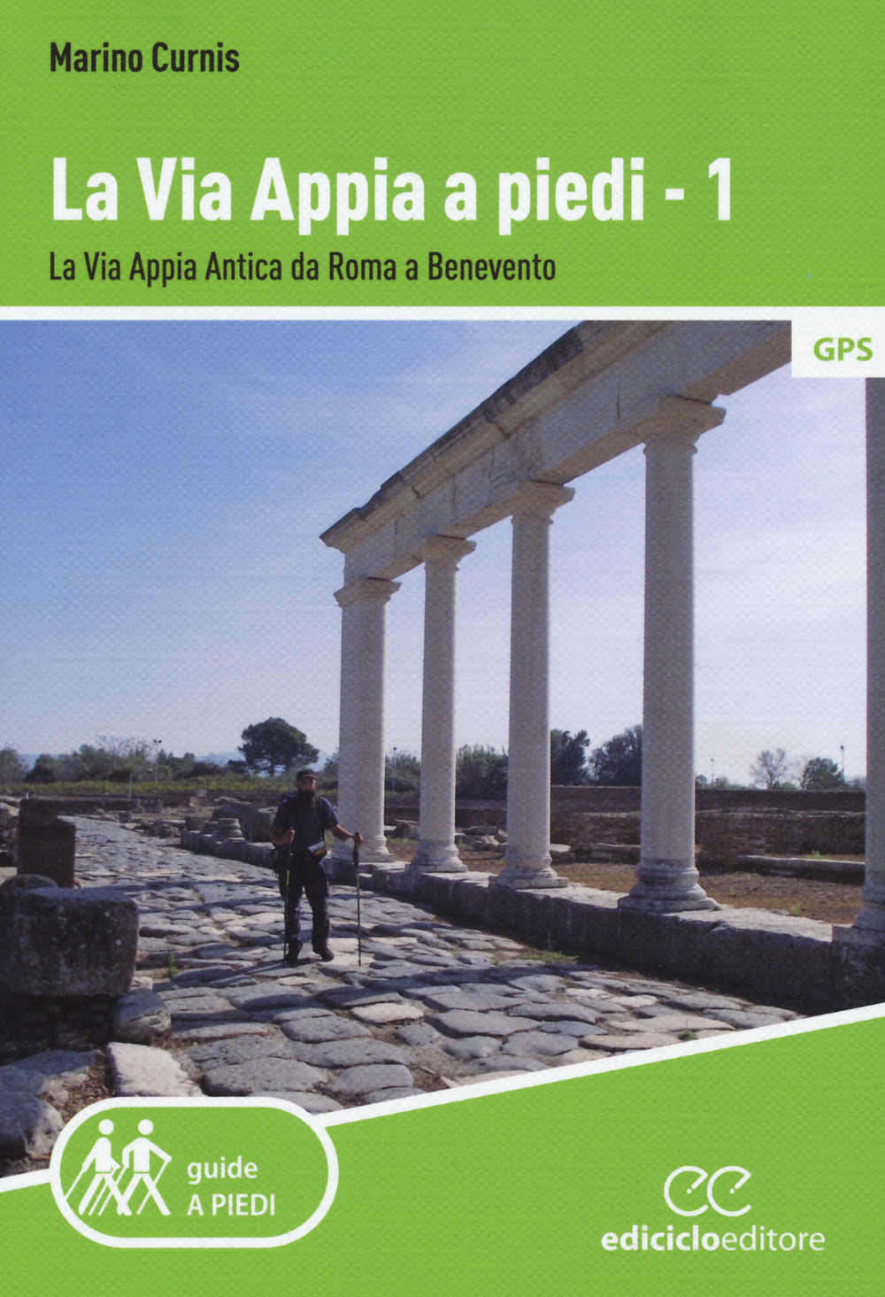 La via Appia a piedi. Vol. 1: La via Appia Antica da Roma a Benevento