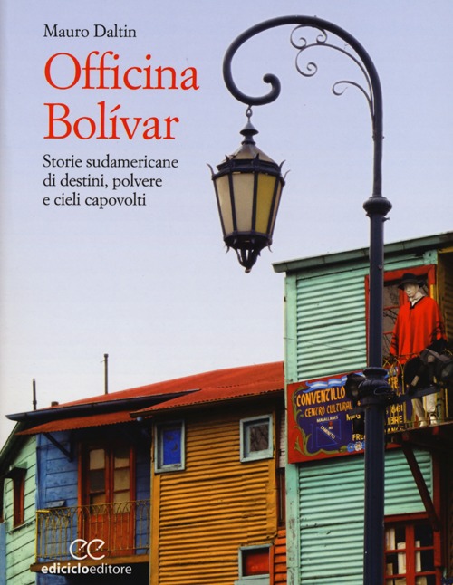 Officina Bolívar. Storie sudamericane di destini, polvere e cieli capovolti