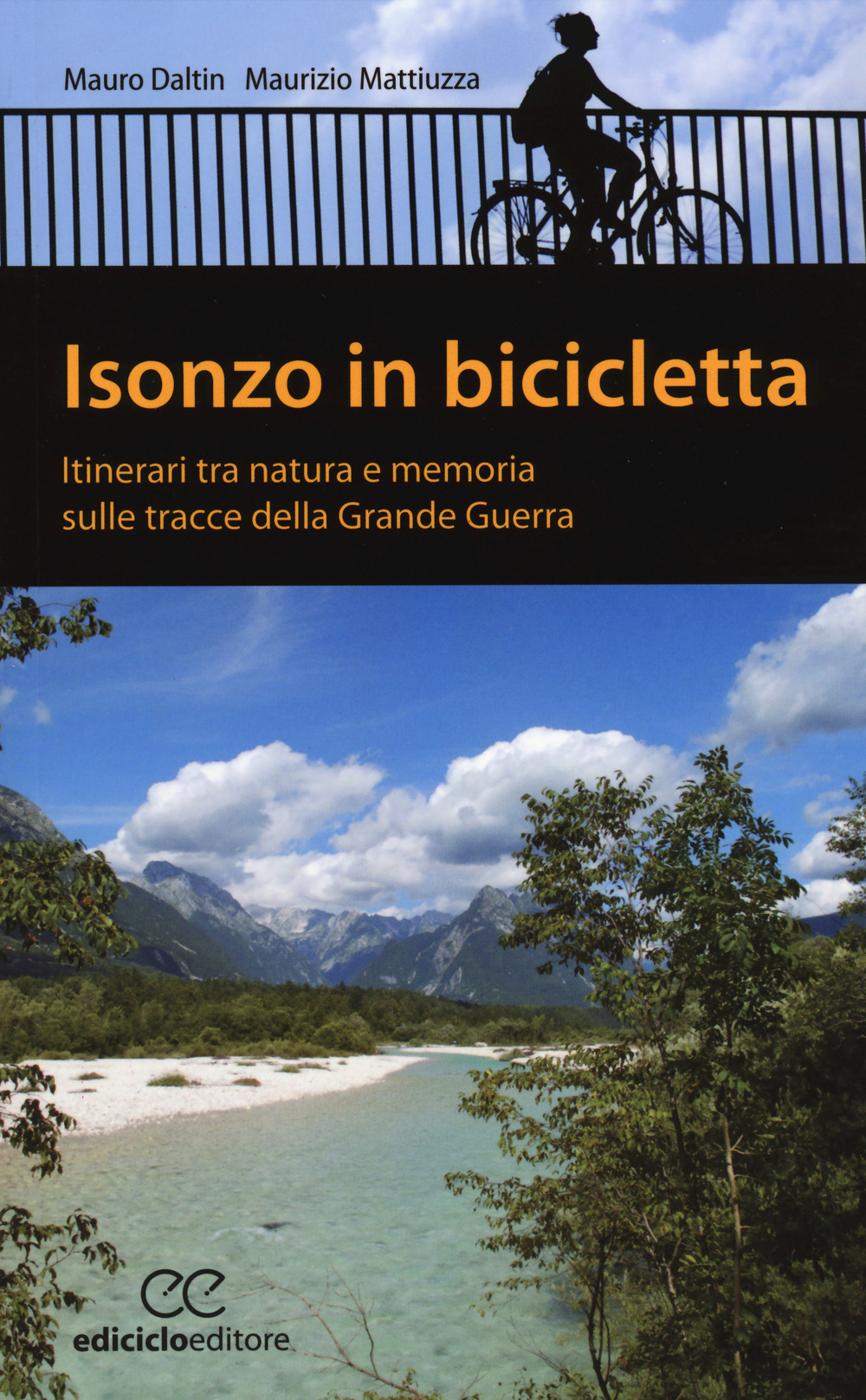 Isonzo in bicicletta. Itinerari tra natura e memoria sulle tracce della Grande Guerra