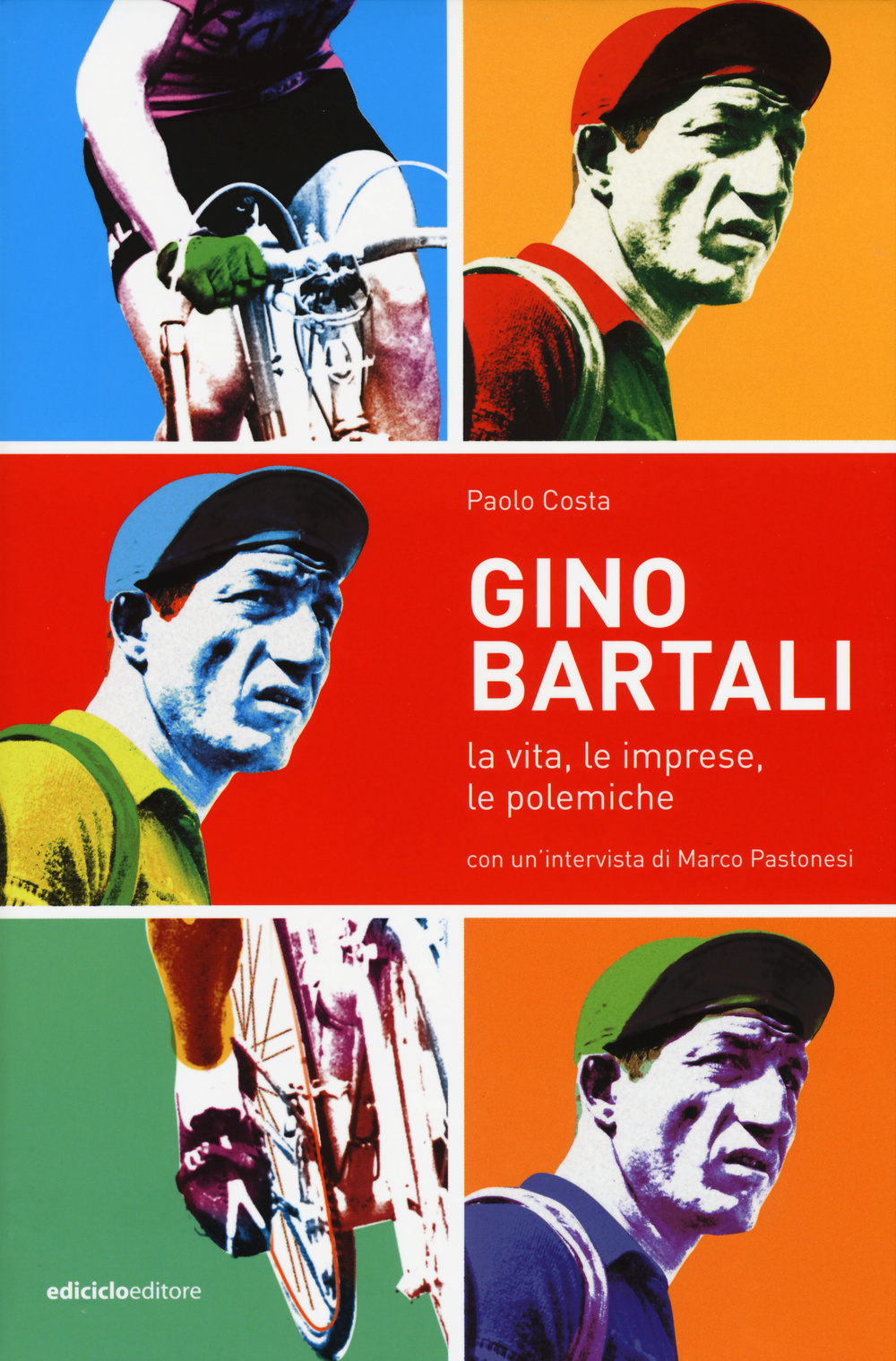 Gino Bartali. La vita, le imprese, le polemiche