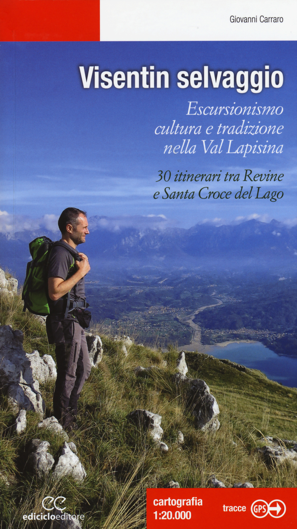 Visentin selvaggio. Escursionismo cultura e tradizione nella Val Lapisina. 30 itinerari tra Revine e Santa Croce del Lago