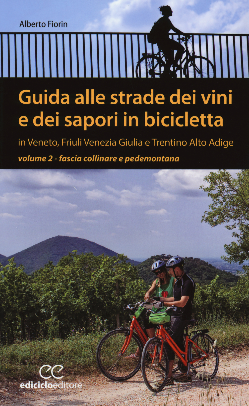 Guida alle strade dei vini e dei sapori in bicicletta in Veneto, Friuli-Venezia Giulia e Trentino-Alto Adige. Vol. 2: Fascia collinare e pedemontana