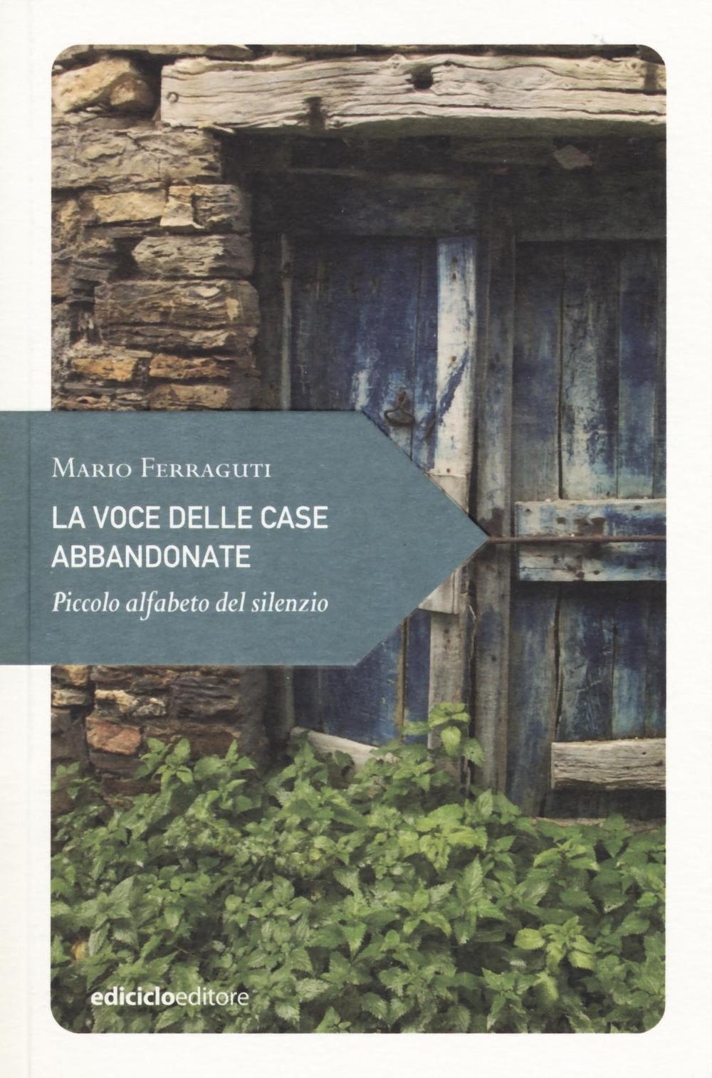 La voce delle case abbandonate. Piccolo alfabeto del silenzio