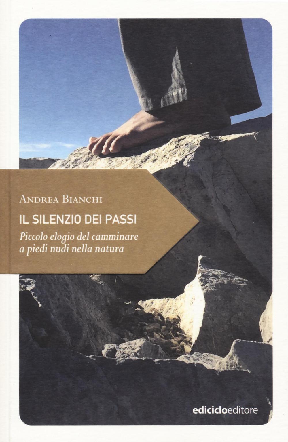 Il silenzio dei passi. Piccolo elogio del camminare a piedi nudi nella natura