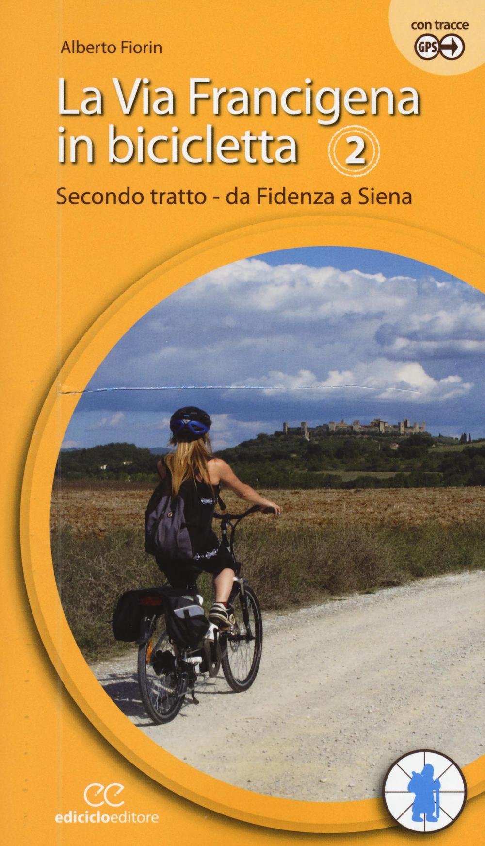 La via Francigena in bicicletta. Vol. 2: Secondo tratto. Da Fidenza a Siena
