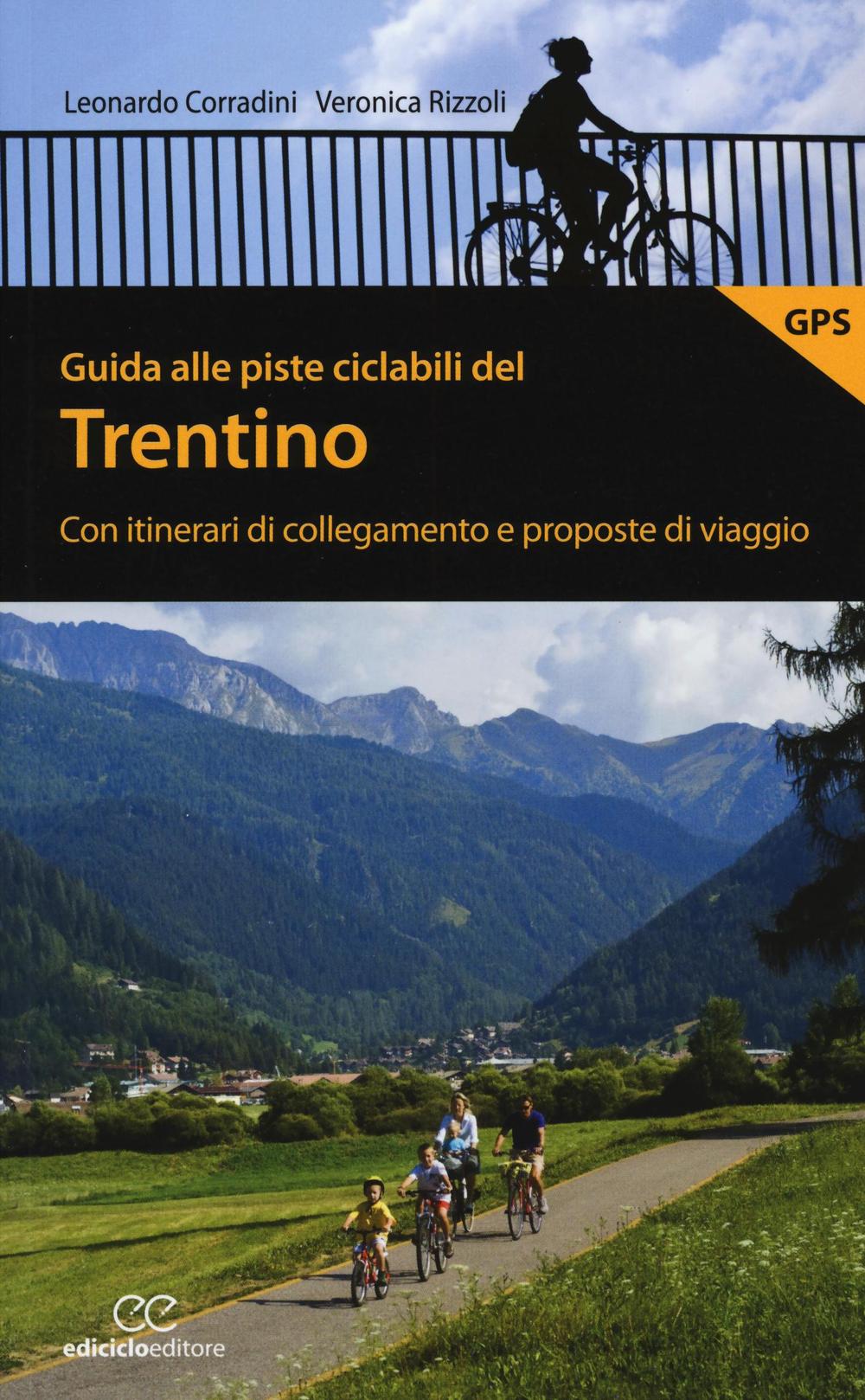 Guida alle piste ciclabili del Trentino. Con itinerari di collegamento e proposte di viaggio