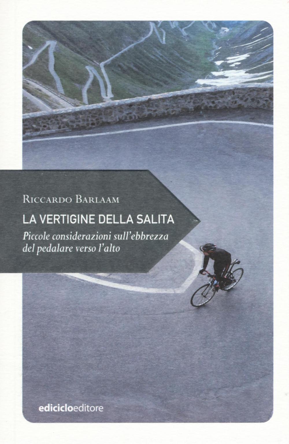 La vertigine della salita. Piccole considerazioni sull'ebbrezza del pedalare verso l'alto