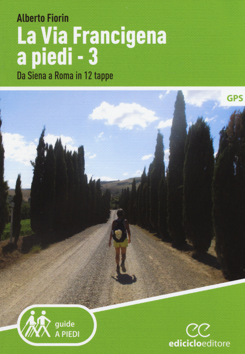 La via Francigena a piedi. Vol. 3: Da Siena a Roma in 12 tappe