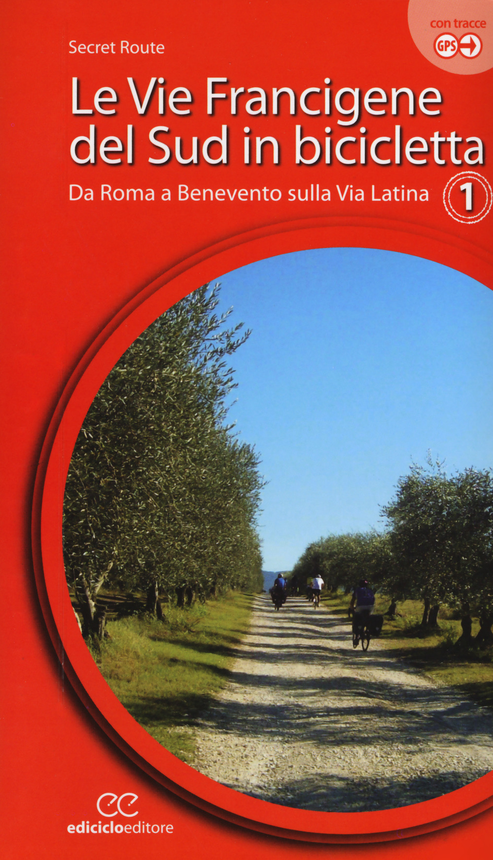 Le vie francigene del Sud in bicicletta. Ediz. a spirale. Vol. 1: Da Roma a Benevento sulla via Latina