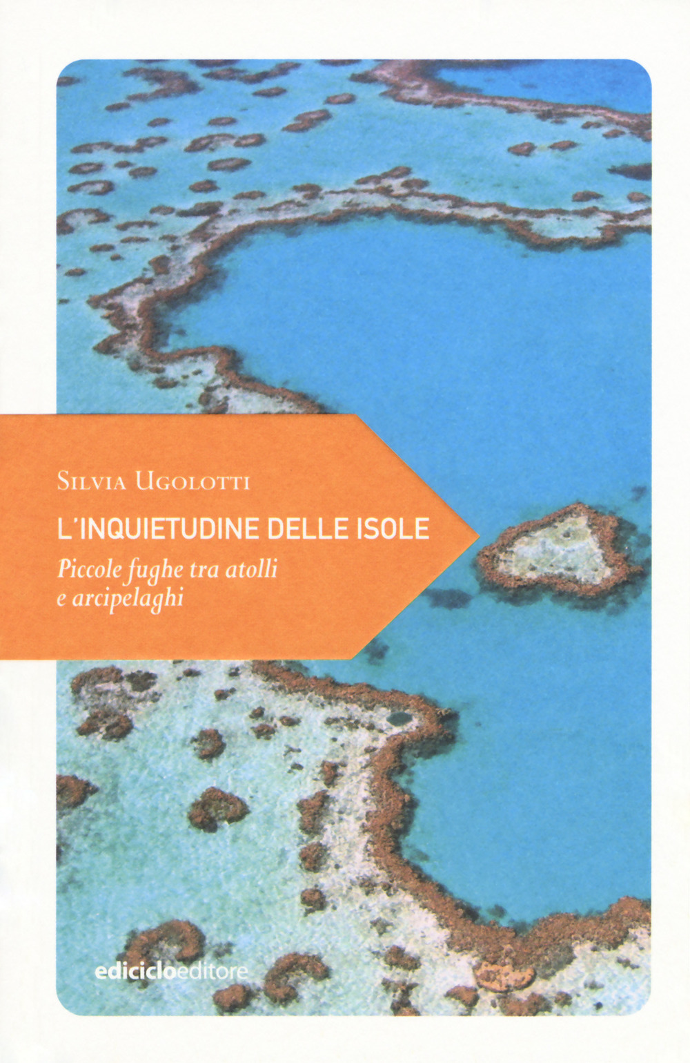 L'inquietudine delle isole. Piccole fughe tra atolli e arcipelaghi