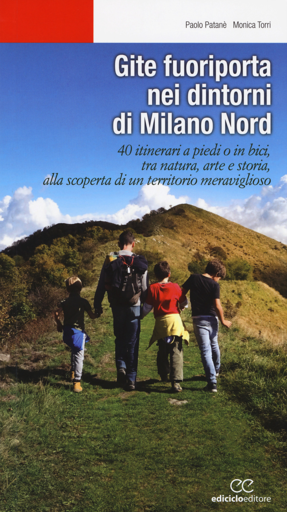 Gite fuoriporta nei dintorni di Milano nord. 40 itinerari a piedi o in bici, tra natura, arte e storia, alla scoperta di un territorio meraviglioso