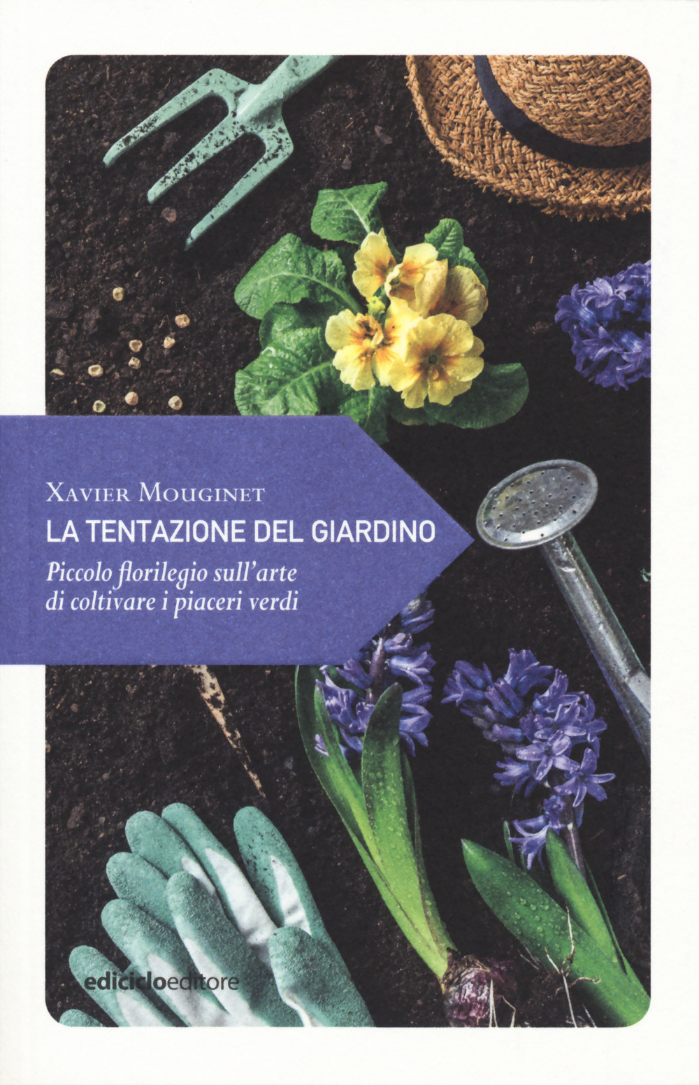 TENTAZIONE DEL GIARDINO. PICCOLO FLORILEGIO SULL’ARTE DI COLTIVARE I PIACERI VERDI (LA) - Mouginet Xavier - 9788865493090